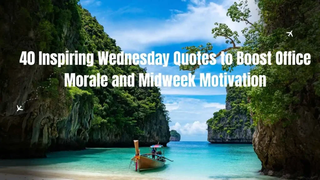 40 Inspiring Wednesday Quotes to Boost Office Morale and Midweek Motivation