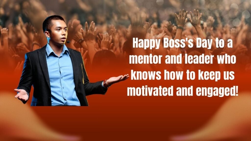 Happy Boss's Day to a mentor and leader who knows how to keep us motivated and engaged!